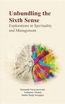 Unbundling the sixth sense: explorations in spirituality and management, 1st edition by Ramnath Narayanswamy, Yochanan Altaman, and Sunita Singh Sena