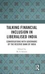 Talking financial inclusion in liberalised India: conversations with Governors of the Reserve Bank of India, 1st edition by M S Sriram