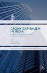 Crony Capitalism in India: Establishing Robust Counteractive Institutional Frameworks, 1st edition by Naresh Khatri and Abhoy Ojha