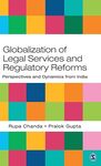 Globalization of legal services and regulatory reforms: perspectives and dynamics from India, 1st edition by Rupa Chanda