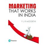 Marketing that works in India by Y L R Moorthi