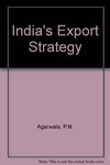 India's export strategy by P N Agarwala