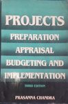 Projects: preparation, appraisal, budgeting and implementation by Prasanna Chandra